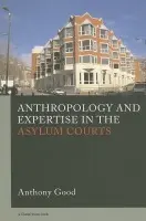 Anthropology and Expertise in the Asylum Courts - Good, Anthony (University of Edinburgh, UK)