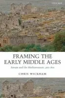 Framing the Early Middle Ages - Wickham, Chris (Professor of Medieval History, University of Oxford.)