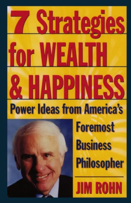 7 Strategies for Wealth and Happiness (Power Ideas from America's Foremost Business Philosopher) - Jim Rohn