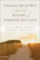 Finding Your Way after the Suicide of Someone You Love - Biebel, David B. a Foster, Suzanne L.