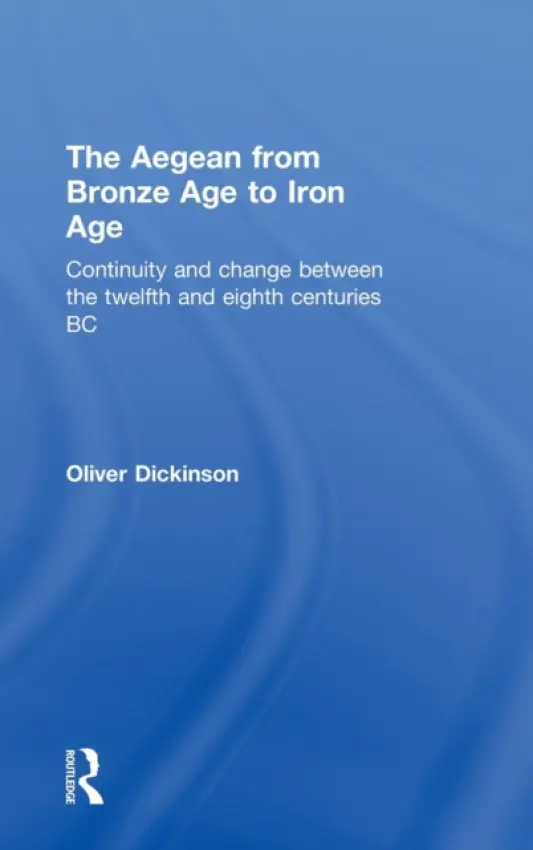 Aegean from Bronze Age to Iron Age - Dickinson, Oliver (University of Durham, UK)