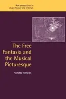 Free Fantasia and the Musical Picturesque - Richards, Annette (Cornell University, New York)
