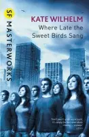 Where Late The Sweet Birds Sang - Kate Wilhelm