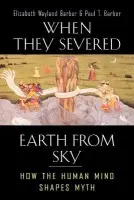 When They Severed Earth from Sky - Barber, Elizabeth Wayland a Barber, Paul T.