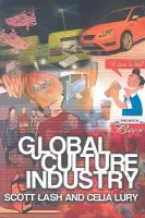 Global Culture Industry - Lash, Scott (Goldsmiths College, University of London) a Lury, Celia (Goldsmiths College, University of London)