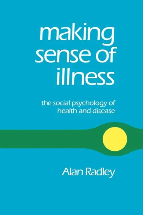 Making Sense of Illness - Radley, Alan