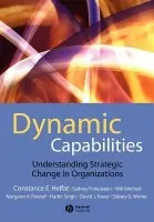 Dynamic Capabilities - Helfat, Constance E. (Dartmouth College) a Finkelstein, Sydney (Dartmouth College) a Mitchell, Will (Duke University) a Peteraf, Margaret (Dartmouth College) a Singh, Harbir (University of Pennsylvania) a Teece, David (University of California, Berkeley) a Winter, Si