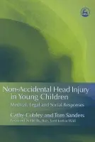 Non-Accidental Head Injury in Young Children - Cobley, Cathy a Sanders, Tom