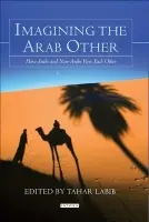 Imagining the Arab Other - Labib, Tahar