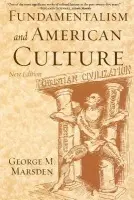 Fundamentalism and American Culture - Marsden, George M. (Francis A. McAnaney Professor of History, Francis A. McAnaney Professor of History, University of Notre Dame)