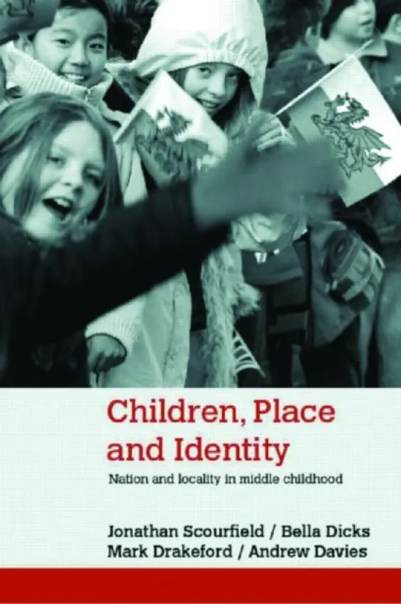 Children, Place and Identity - Scourfield, Jonathan (Cardiff University, UK) a Dicks, Bella (Cardiff University, UK) a Drakeford, Mark (Cardiff University, UK) a Davies, Andrew (Wavehill Consulting, UK)