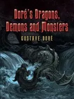 Dore's Dragons, Demons and Monsters - Dore, Gustave