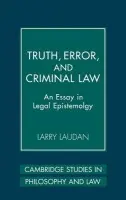 Truth, Error, and Criminal Law - Laudan, Larry
