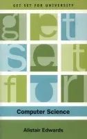 Get Set for Computer Science - Edwards, Alistair (Senior Lecturer, Department of Computer Science, University of York)