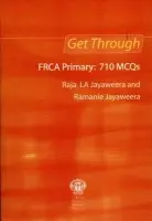 Get Through FRCA Primary: 710 MCQs - Jayaweera, Raja L A