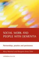 Social work and people with dementia - Marshall, Mary (Dementia Services Development Centre, University of Stirling) a Tibbs, Margaret-Anne (Freelance trainer)