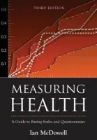 Measuring Health - McDowell, Ian (Professor of Epidemiology and Community Medicine, Professor of Epidemiology and Community Medicine, University of Ottawa, Canada)