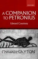 Companion to Petronius - Courtney, Edward (Gildersleeve Professor of Classics, Gildersleeve Professor of Classics, University of Virginia)