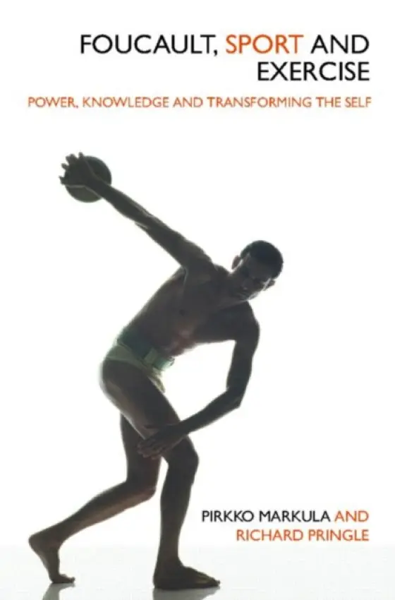 Foucault, Sport and Exercise - Markula-Denison, Pirkko (University of Alberta, Canada) a Pringle, Richard