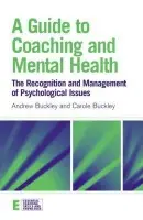 Guide to Coaching and Mental Health - Buckley, Andrew a Buckley, Carole