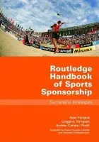 Routledge Handbook of Sports Sponsorship - Ferrand, Alain (University of Lyon, France) a Torrigiani, Luiggino (LT Sports Management Consultancy, Lausanne, Switzerland) a Camps i Povill, Andreu (L'Institut Nacional d’Educacio Fisica de Catalunya, Barcelona, Spain)