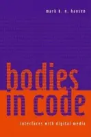 Bodies in Code - Hansen, Mark B. N. (Univeristy of Chicago, USA)