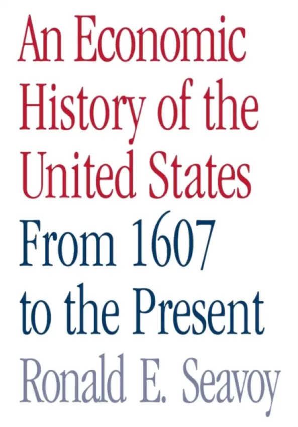 Economic History of the United States - Seavoy, Ronald (Bowling Green State University Ohio, USA)