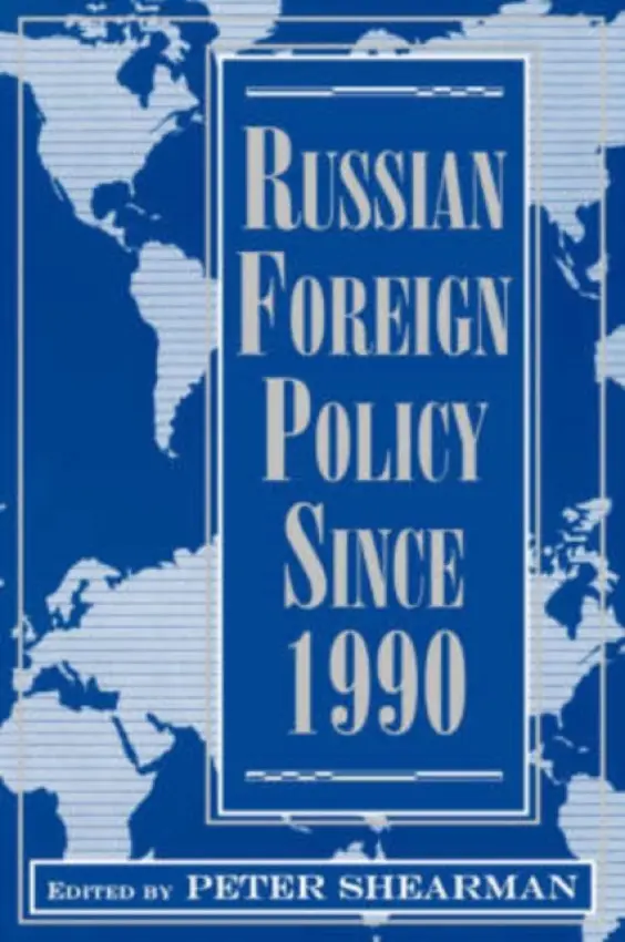 Russian Foreign Policy Since 1990 - Shearman, Peter