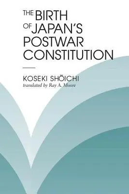 Birth Of Japan's Postwar Constitution - Koseki Shoichi a Moore, Ray A