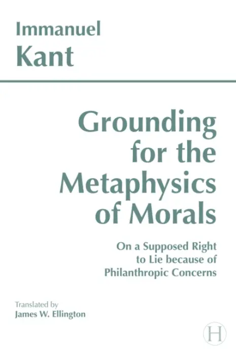 Grounding for the Metaphysics of Morals - Kant, Immanuel