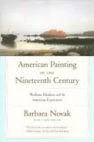 American Painting of the Nineteenth Century - Novak, Barbara (Altschul Professor of Art History, Altschul Professor of Art History, Barnard College and Columbia University (Emerita))