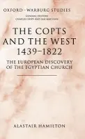 Copts and the West, 1439-1822 - Hamilton, Alastair (Arcadian Visiting Research Professor, Arcadian Visiting Research Professor, School of Advanced Study attached to the Warburg Institute, University of London)