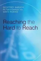 Reaching the Hard to Reach - Baruch, Geoffrey (The Brandon Centre) a Fonagy, Peter (University College London) a Robins, David (Private Practice, London)