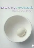 Researching the Vulnerable - Liamputtong, Pranee