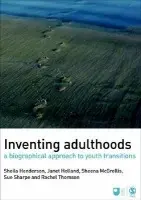 Inventing Adulthoods - Henderson, Sheila J. a Holland, Janet a McGrellis, Sheena a Sharpe, Sue a Thomson, Rachel