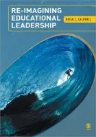 Re-Imagining Educational Leadership - Caldwell, Brian J