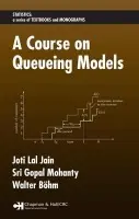 Course on Queueing Models - Jain, Joti Lal a Mohanty, Sri Gopal a Bohm, Walter