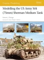 Modelling the US Army M4 (75mm) Sherman Medium Tank - Zaloga, Steven J. (Author)