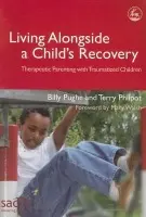 Living Alongside a Child's Recovery - Pughe, Billy a Philpot, Terry