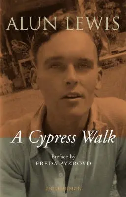 Cypress Walk. Letters from Alun Lewis to Freda Aykroyd - Lewis, Alun