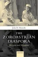 Zoroastrian Diaspora - Hinnells, John R. (, formerly Professor of Comparative Religion at the School of Oriental and African Studies, University of London)