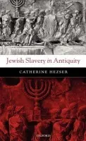 Jewish Slavery in Antiquity - Hezser, Catherine (Lippert Professor of Jewish Studies, Trinity College Dublin)