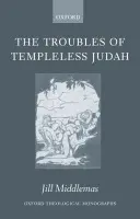 Troubles of Templeless Judah - Middlemas, Jill (Liddon Research Fellow in Theology, Keble College)