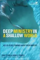 Deep Ministry in a Shallow World - Clark, Chap a Powell, Kara