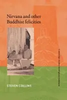 Nirvana and Other Buddhist Felicities - Collins, Steven (University of Chicago)