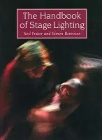 Handbook of Stage Lighting - Fraser, Neil a Bennison, Simon