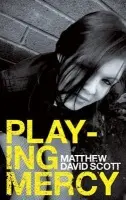 Playing Mercy - Scott, Matthew David