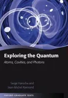 Exploring the Quantum - Haroche, Serge (, College de France) a Raimond, Jean-Michel (, Universite P. et M. Curie et Institut Universitaire de France)