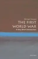 First World War - Howard, Michael, QC (Emeritus Professor of Modern History, University of Oxford a Yale University)
