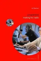 Programme Making for Radio - Beaman, Jim (University of Gloucestershire, UK)